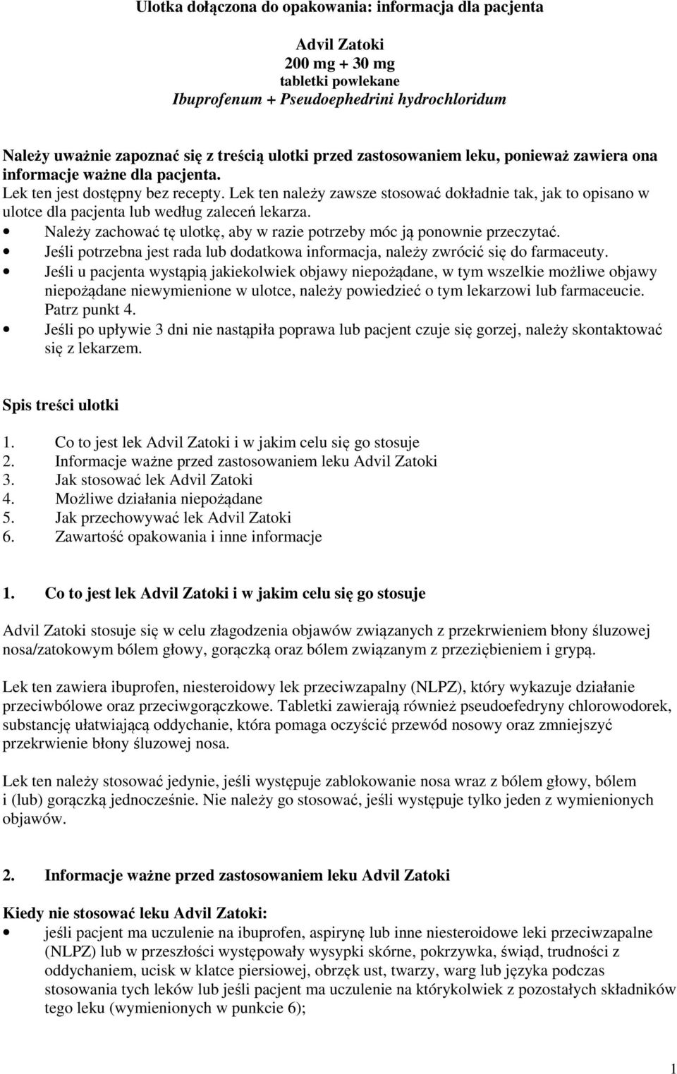 Lek ten należy zawsze stosować dokładnie tak, jak to opisano w ulotce dla pacjenta lub według zaleceń lekarza. Należy zachować tę ulotkę, aby w razie potrzeby móc ją ponownie przeczytać.
