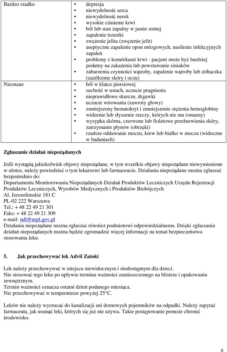żółtaczka (zażółcenie skóry i oczu) Nieznane ból w klatce piersiowej suchość w ustach, uczucie pragnienia nieprawidłowe skurcze, drgawki uczucie wirowania (zawroty głowy) zmniejszony hematokryt i