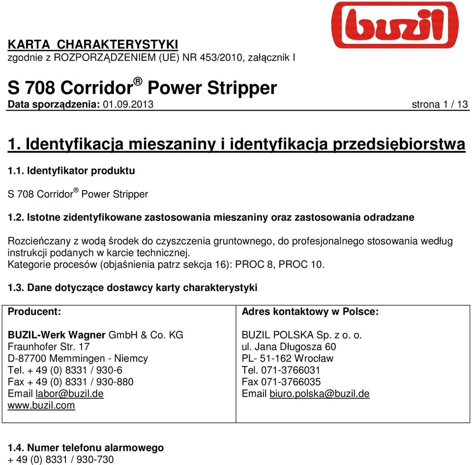 Istotne zidentyfikowane zastosowania mieszaniny oraz zastosowania odradzane Rozcieńczany z wodą środek do czyszczenia gruntownego, do profesjonalnego stosowania według instrukcji podanych w karcie