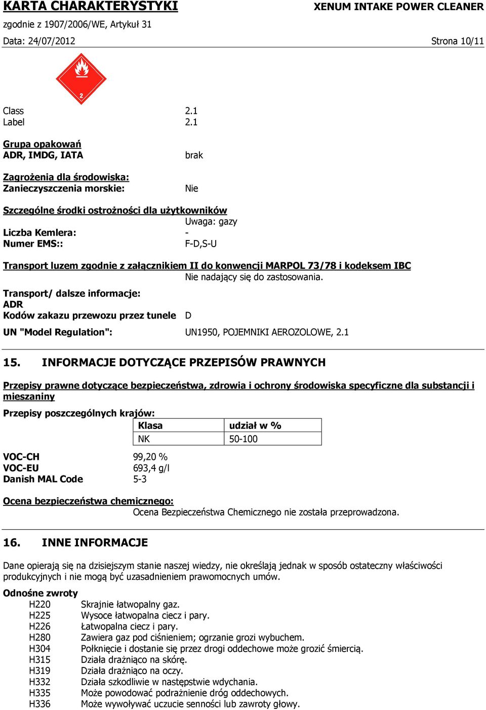 Transport luzem zgodnie z załącznikiem II do konwencji MARPOL 73/78 i kodeksem IBC Nie nadający się do zastosowania.