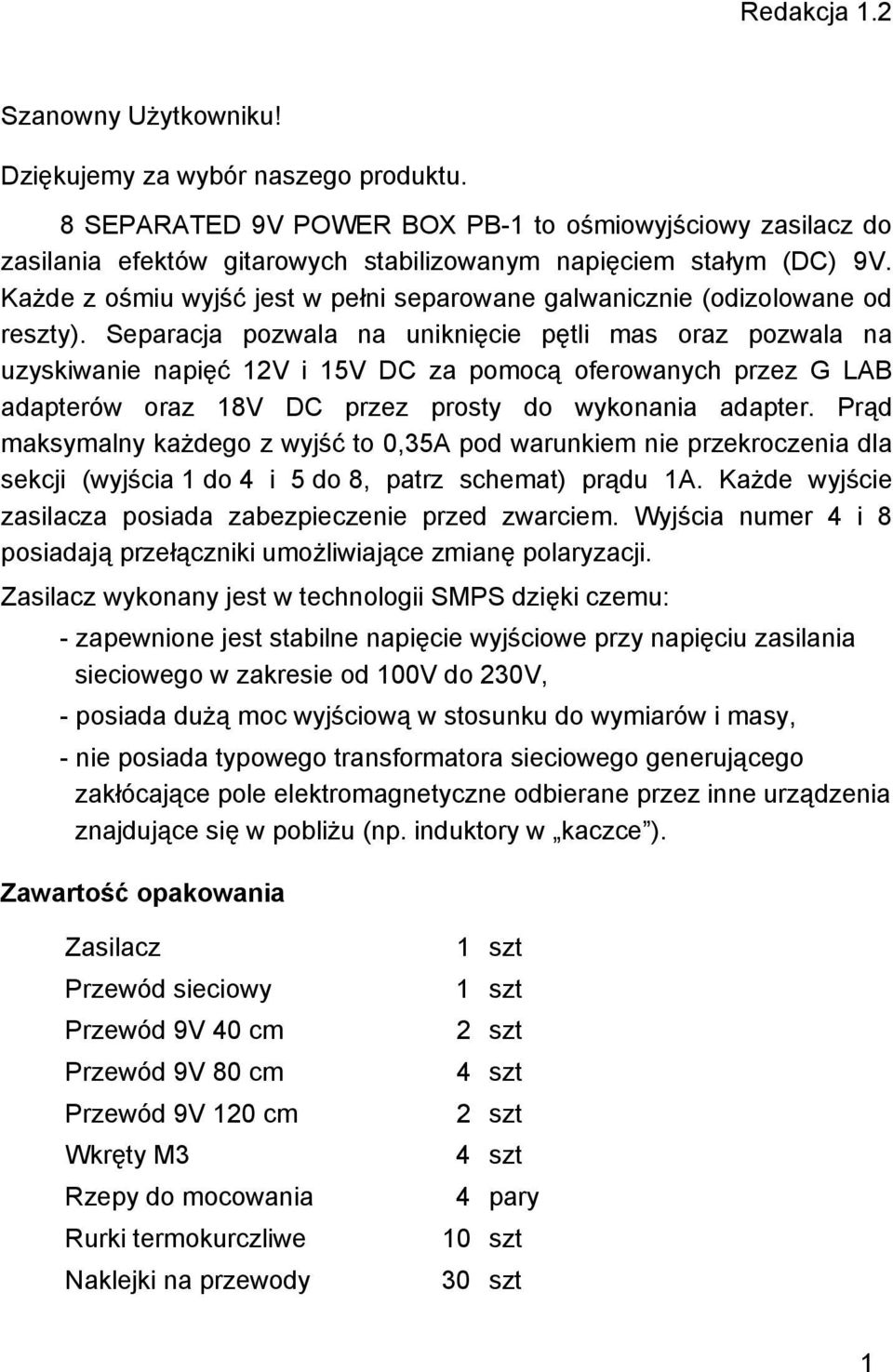 Każde z ośmiu wyjść jest w pełni separowane galwanicznie (odizolowane od reszty).