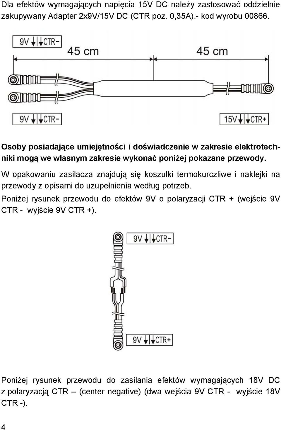 W opakowaniu zasilacza znajdują się koszulki termokurczliwe i naklejki na przewody z opisami do uzupełnienia według potrzeb.