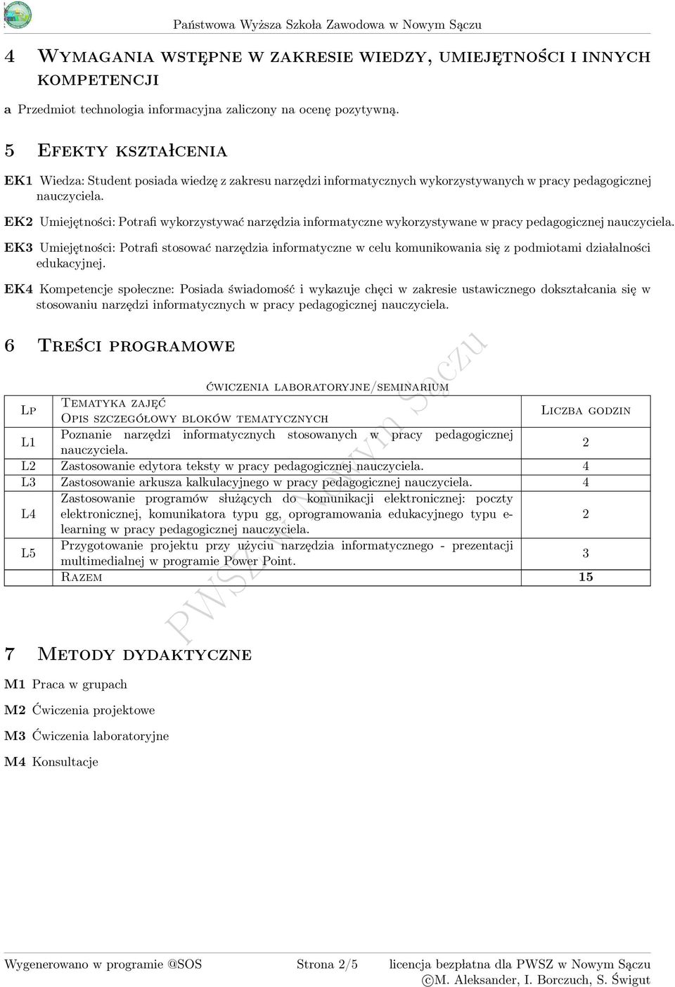 wykorzystywane w pracy pedagogicznej EK Umiejętności: Potrafi stosować narzędzia informatyczne w celu komunikowania się z podmiotami dzia lalności edukacyjnej.