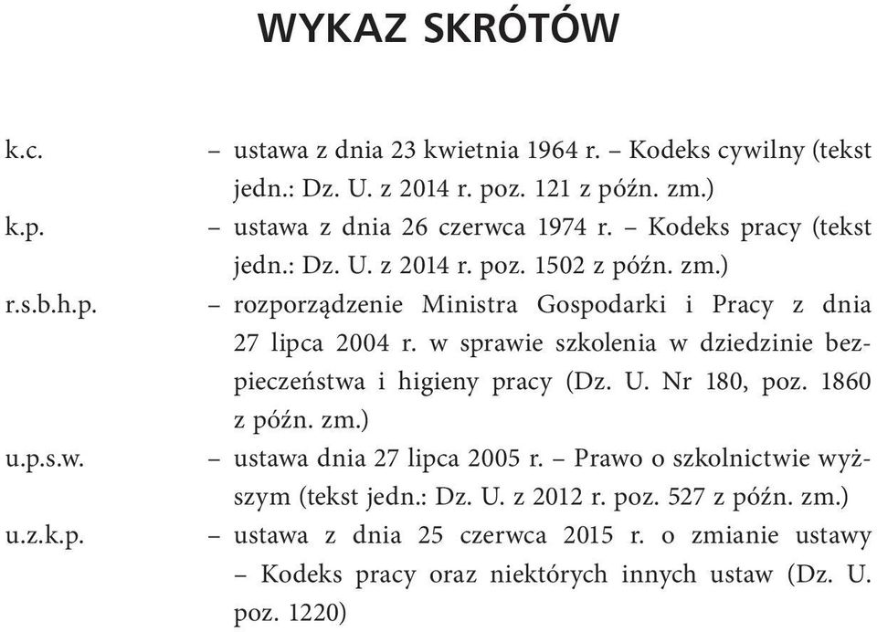 ) rozporządzenie Ministra Gospodarki i Pracy z dnia 27 lipca 2004 r. w sprawie szkolenia w dziedzinie bezpieczeństwa i higieny pracy (Dz. U. Nr 180, poz.