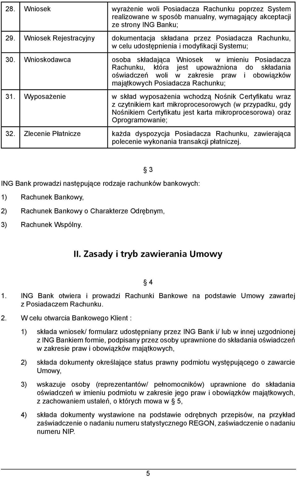 Wnioskodawca osoba składająca Wniosek w imieniu Posiadacza Rachunku, która jest upoważniona do składania oświadczeń woli w zakresie praw i obowiązków majątkowych Posiadacza Rachunku; 31.