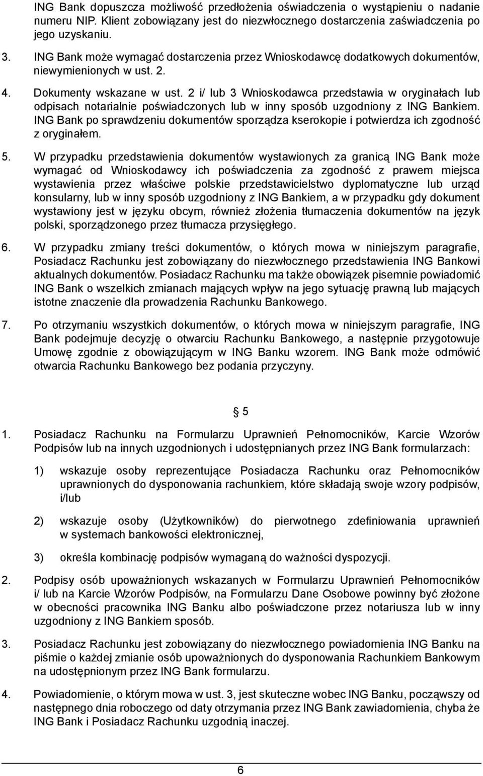 2 i/ lub 3 Wnioskodawca przedstawia w oryginałach lub odpisach notarialnie poświadczonych lub w inny sposób uzgodniony z ING Bankiem.