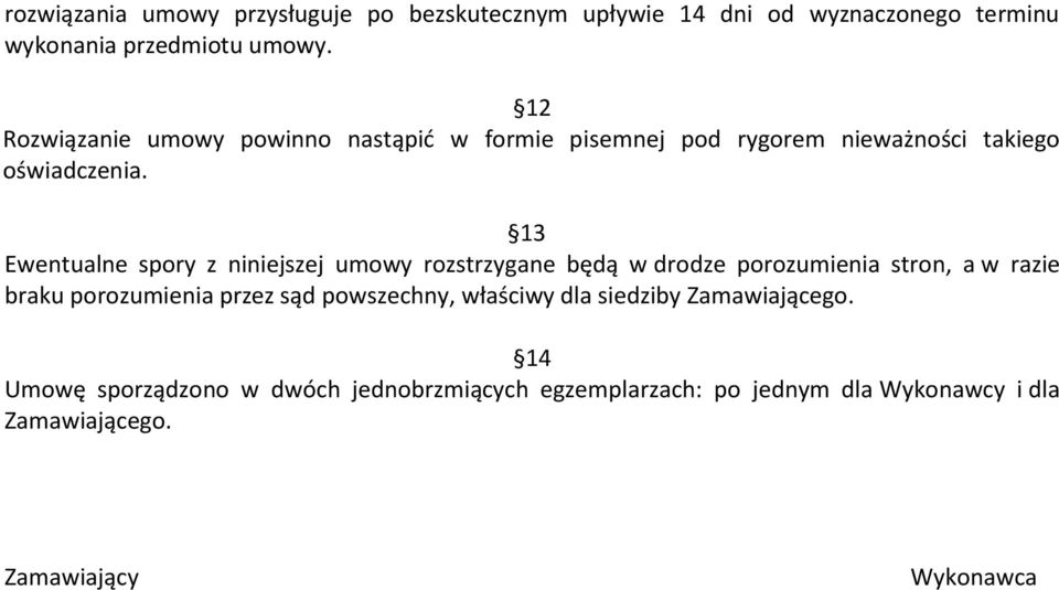 13 Ewentualne spory z niniejszej umowy rozstrzygane będą w drodze porozumienia stron, a w razie braku porozumienia przez sąd