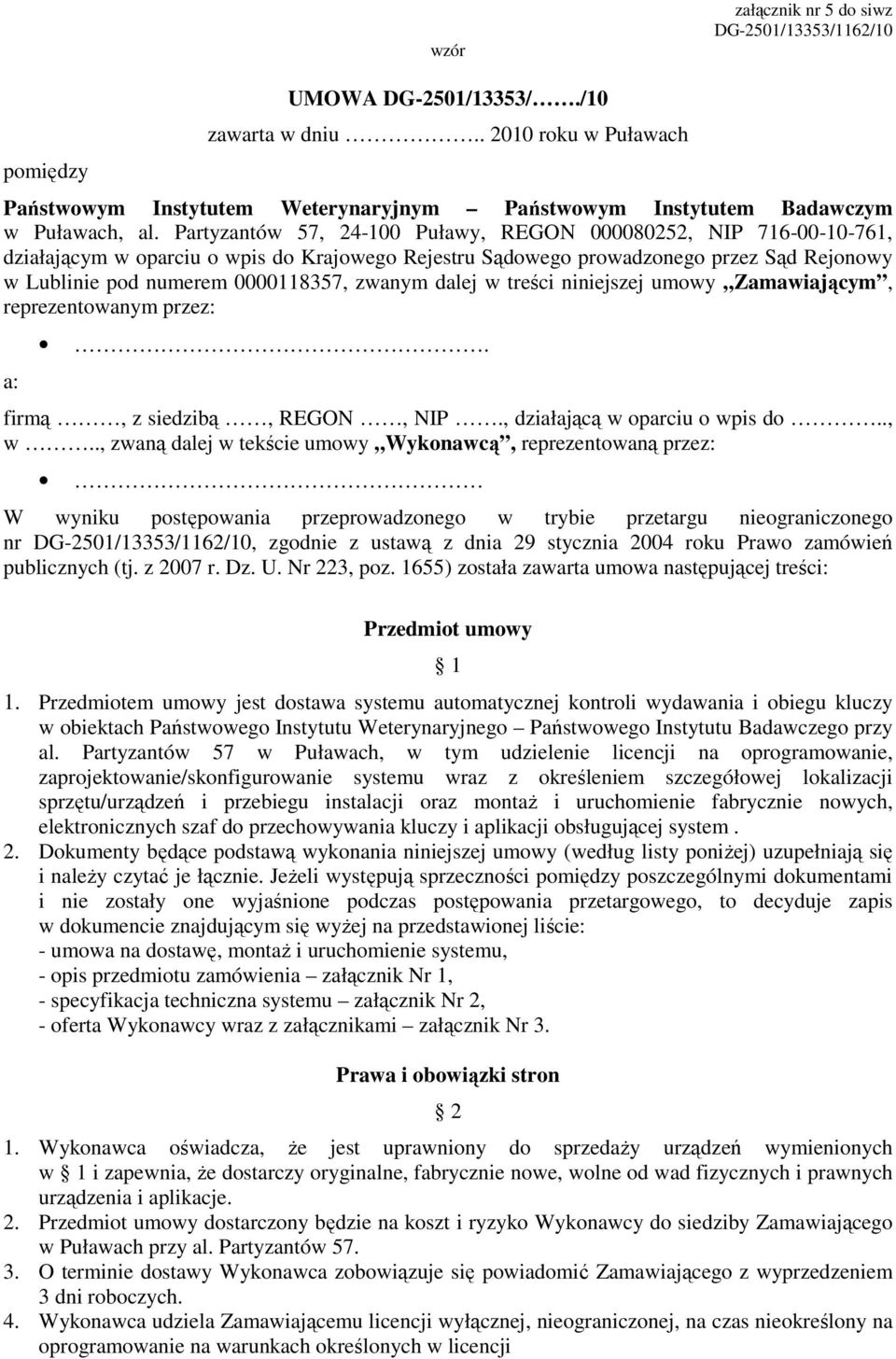 Partyzantów 57, 24-100 Puławy, REGON 000080252, NIP 716-00-10-761, działającym w oparciu o wpis do Krajowego Rejestru Sądowego prowadzonego przez Sąd Rejonowy w Lublinie pod numerem 0000118357,