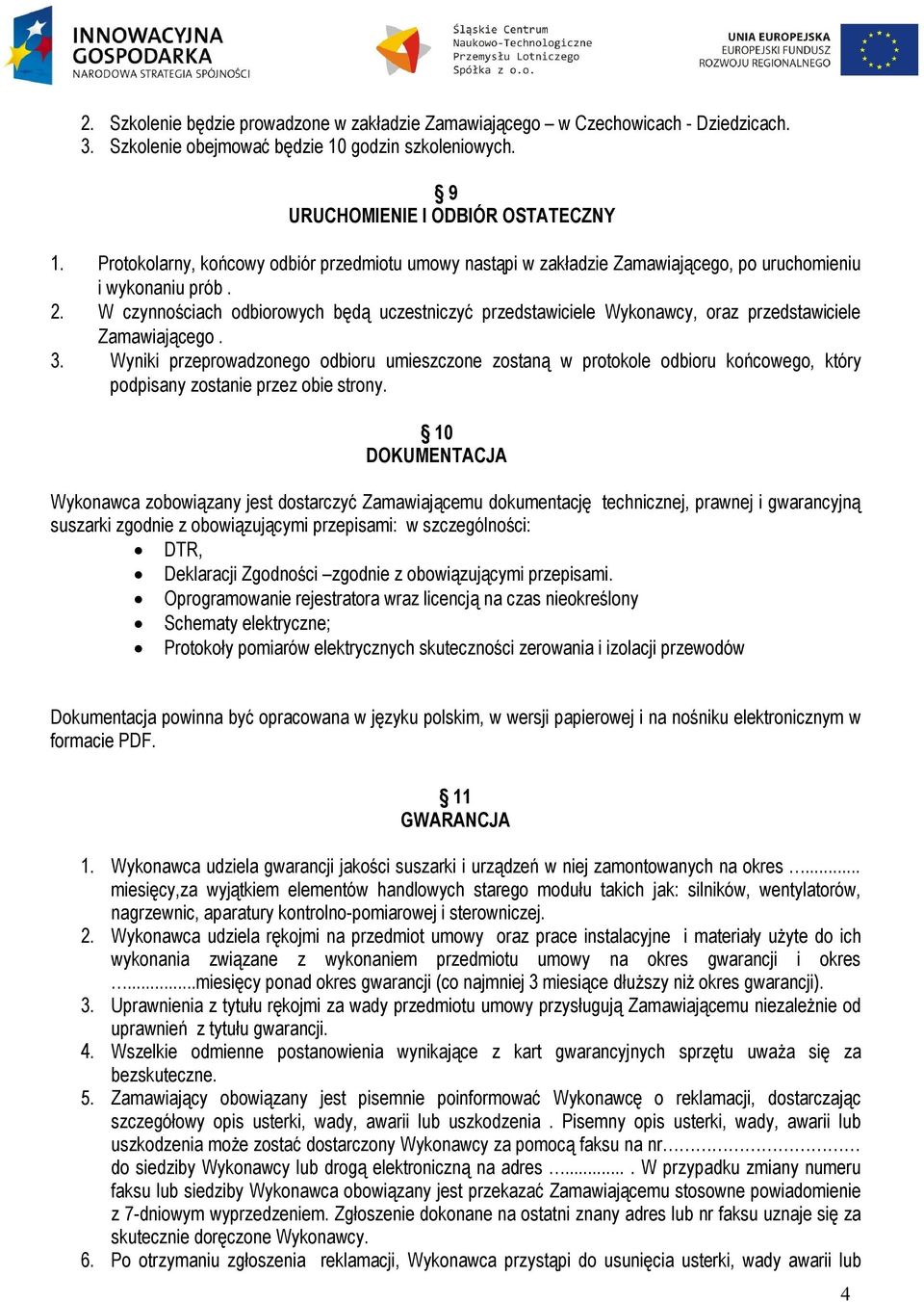 W czynnościach odbiorowych będą uczestniczyć przedstawiciele Wykonawcy, oraz przedstawiciele Zamawiającego. 3.