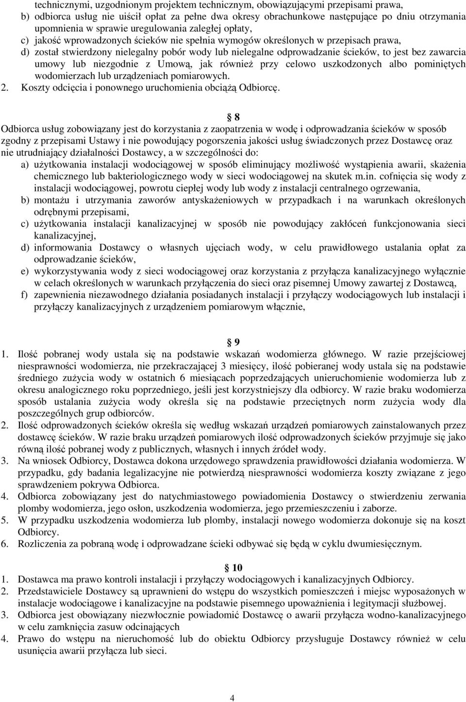 ścieków, to jest bez zawarcia umowy lub niezgodnie z Umową, jak również przy celowo uszkodzonych albo pominiętych wodomierzach lub urządzeniach pomiarowych. 2.