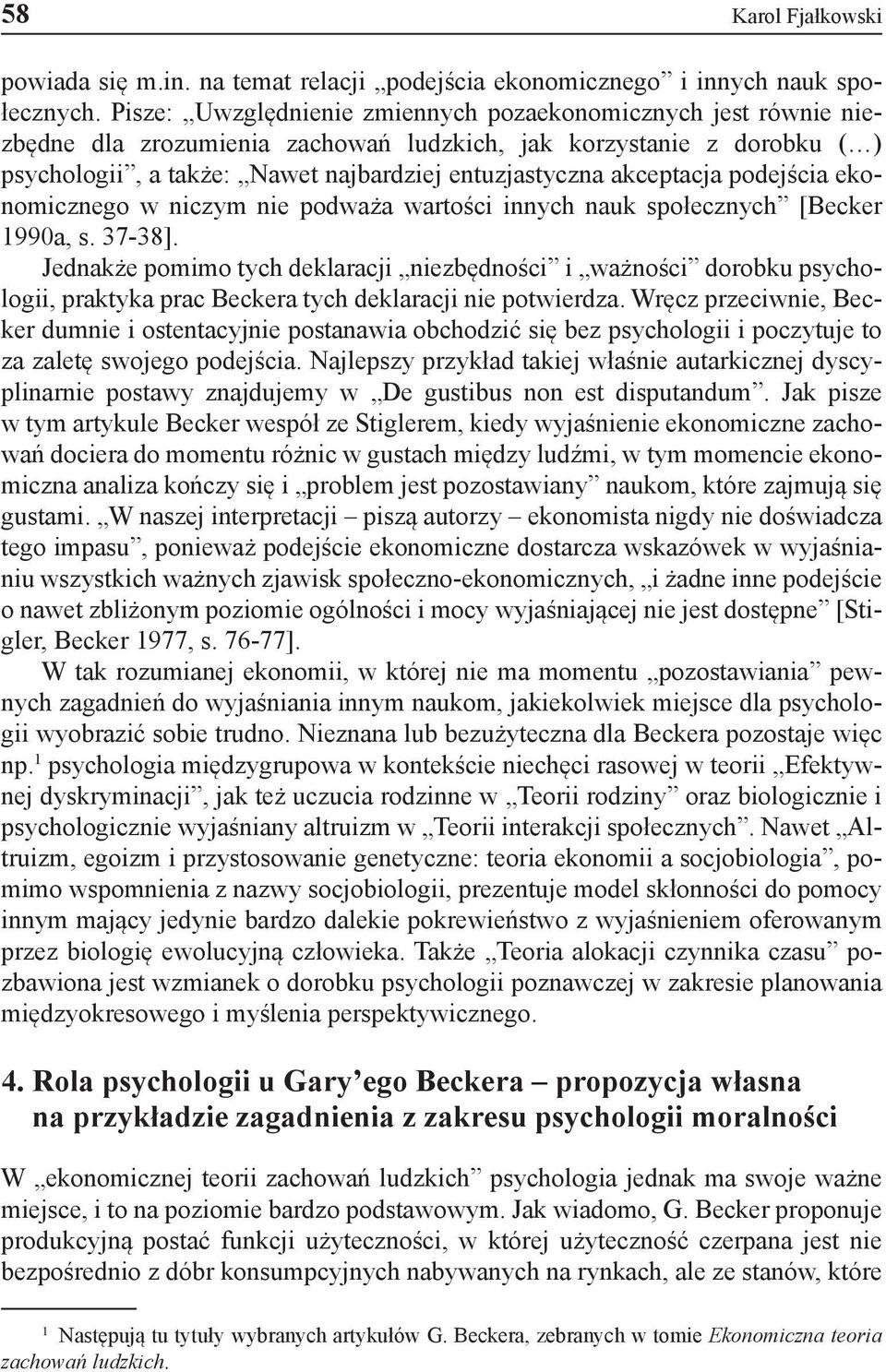 akceptacja podejścia ekonomicznego w niczym nie podważa wartości innych nauk społecznych [Becker 1990a, s. 37-38].