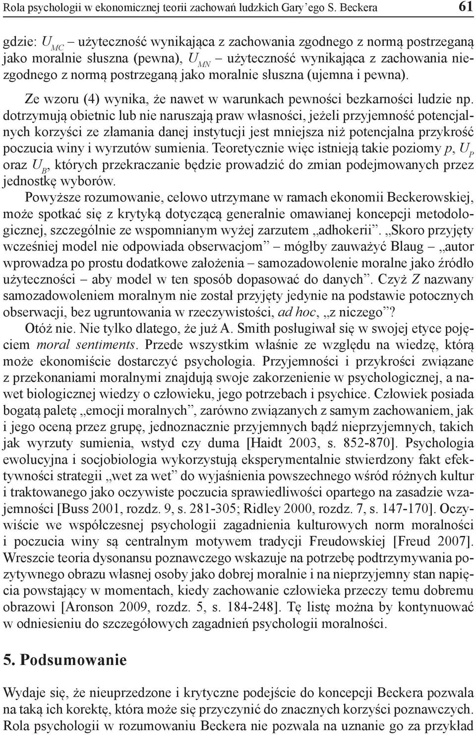 moralnie słuszna (ujemna i pewna). Ze wzoru (4) wynika, że nawet w warunkach pewności bezkarności ludzie np.