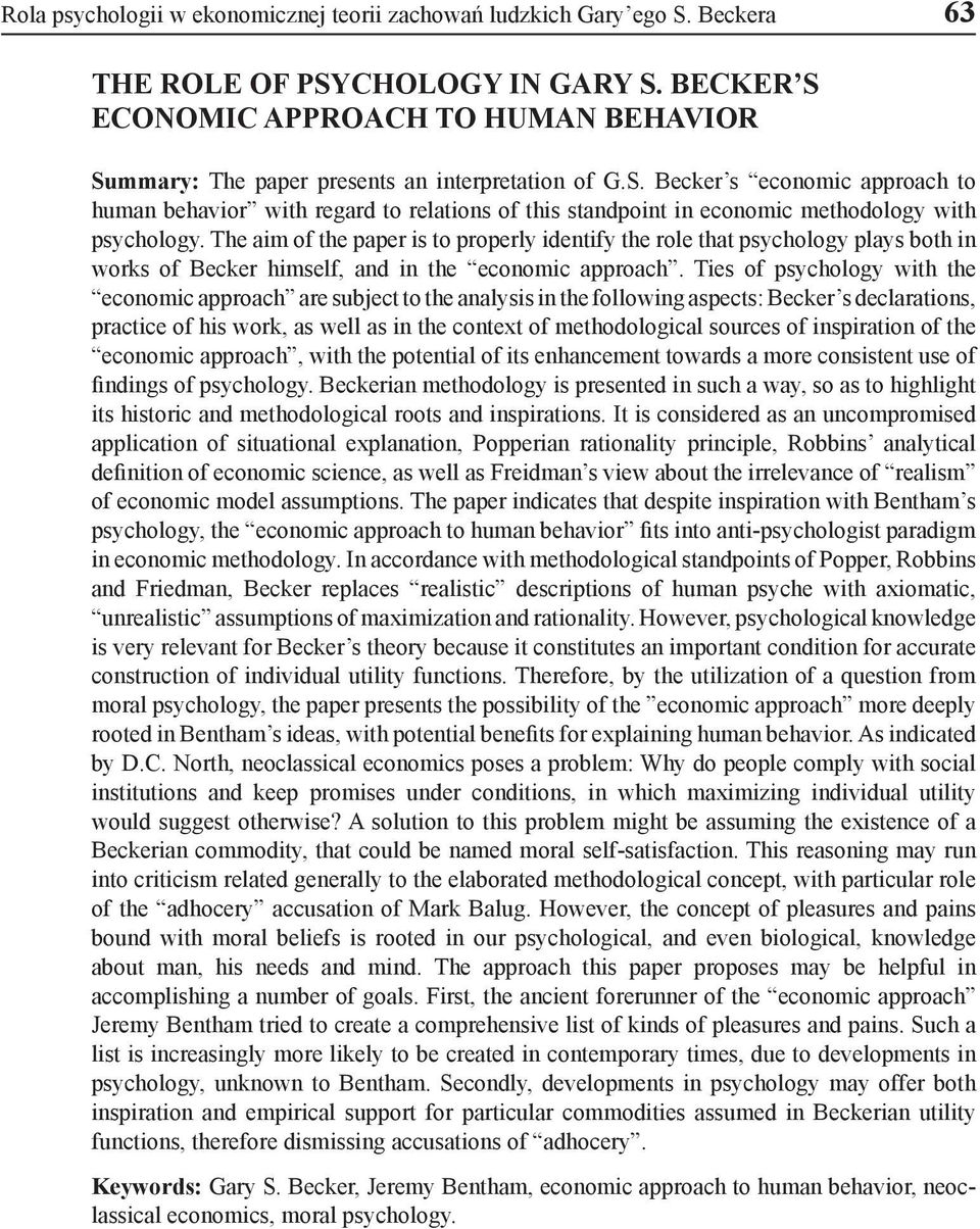 The aim of the paper is to properly identify the role that psychology plays both in works of Becker himself, and in the economic approach.