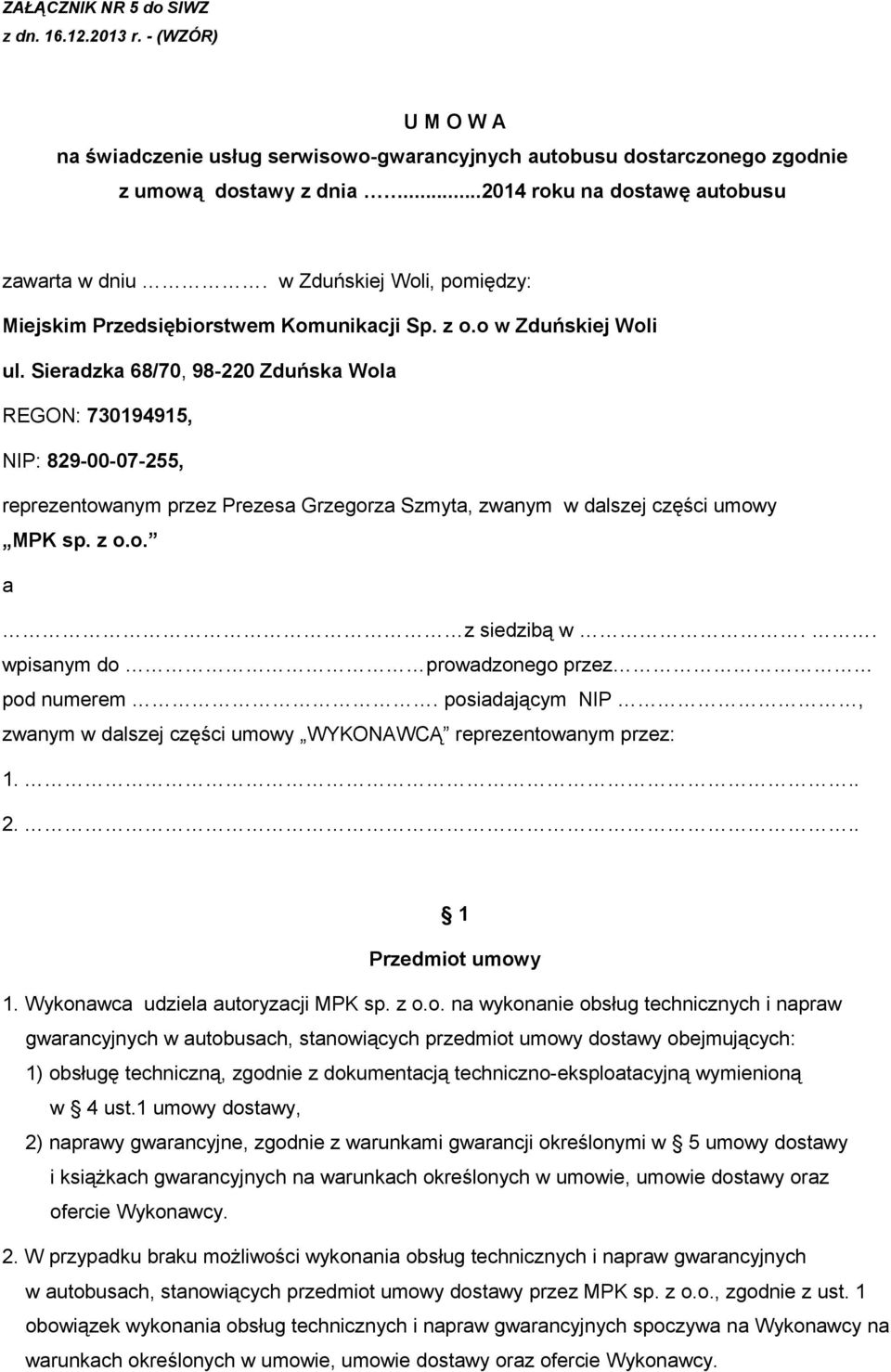 Sieradzka 68/70, 98-220 Zduńska Wola REGON: 730194915, NIP: 829-00-07-255, reprezentowanym przez Prezesa Grzegorza Szmyta, zwanym w dalszej części umowy MPK sp. z o.o. a z siedzibą w.