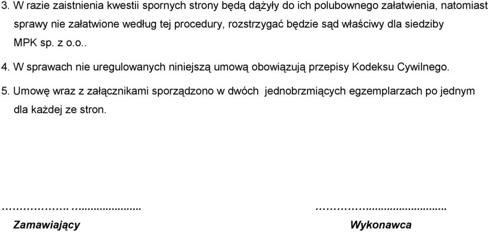 W sprawach nie uregulowanych niniejszą umową obowiązują przepisy Kodeksu Cywilnego. 5.