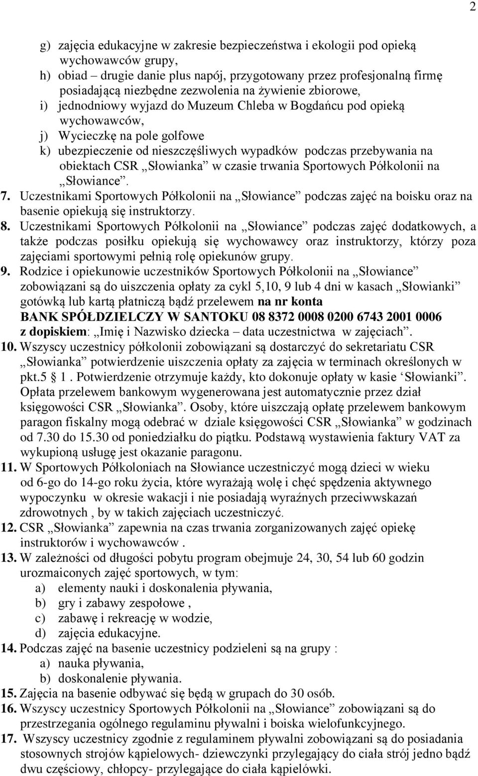 CSR Słowianka w czasie trwania Sportowych Półkolonii na Słowiance. 7. Uczestnikami Sportowych Półkolonii na Słowiance podczas zajęć na boisku oraz na basenie opiekują się instruktorzy. 8.