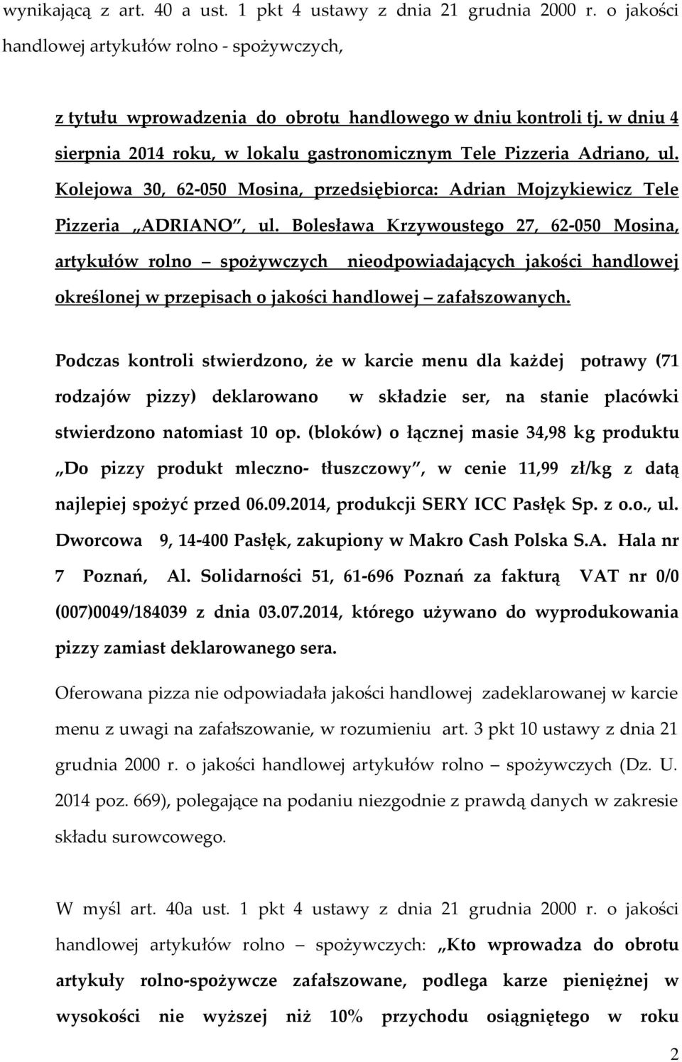 Bolesława Krzywoustego 27, 62-050 Mosina, artykułów rolno spożywczych nieodpowiadających jakości handlowej określonej w przepisach o jakości handlowej zafałszowanych.