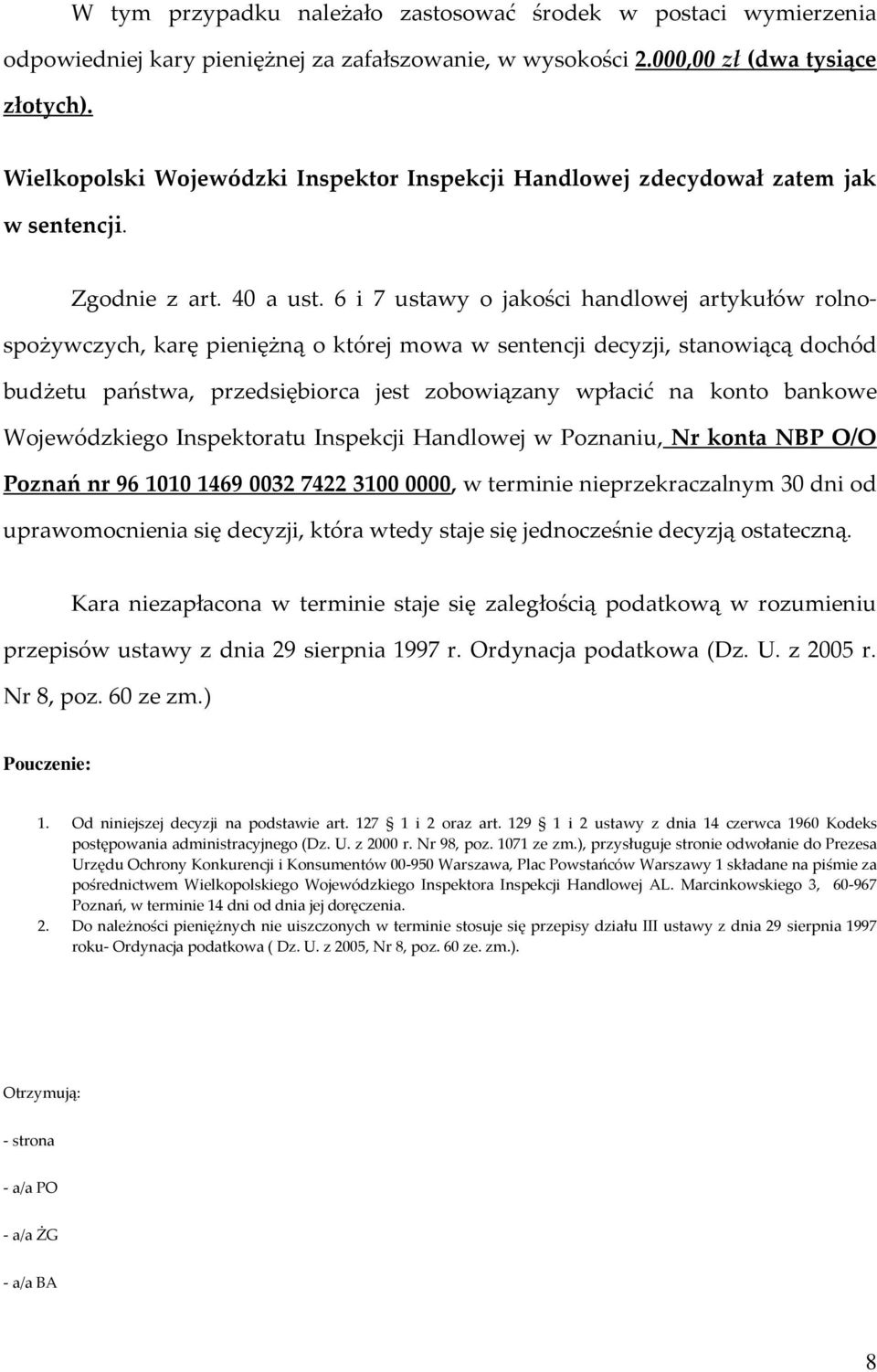 6 i 7 ustawy o jakości handlowej artykułów rolnospożywczych, karę pieniężną o której mowa w sentencji decyzji, stanowiącą dochód budżetu państwa, przedsiębiorca jest zobowiązany wpłacić na konto