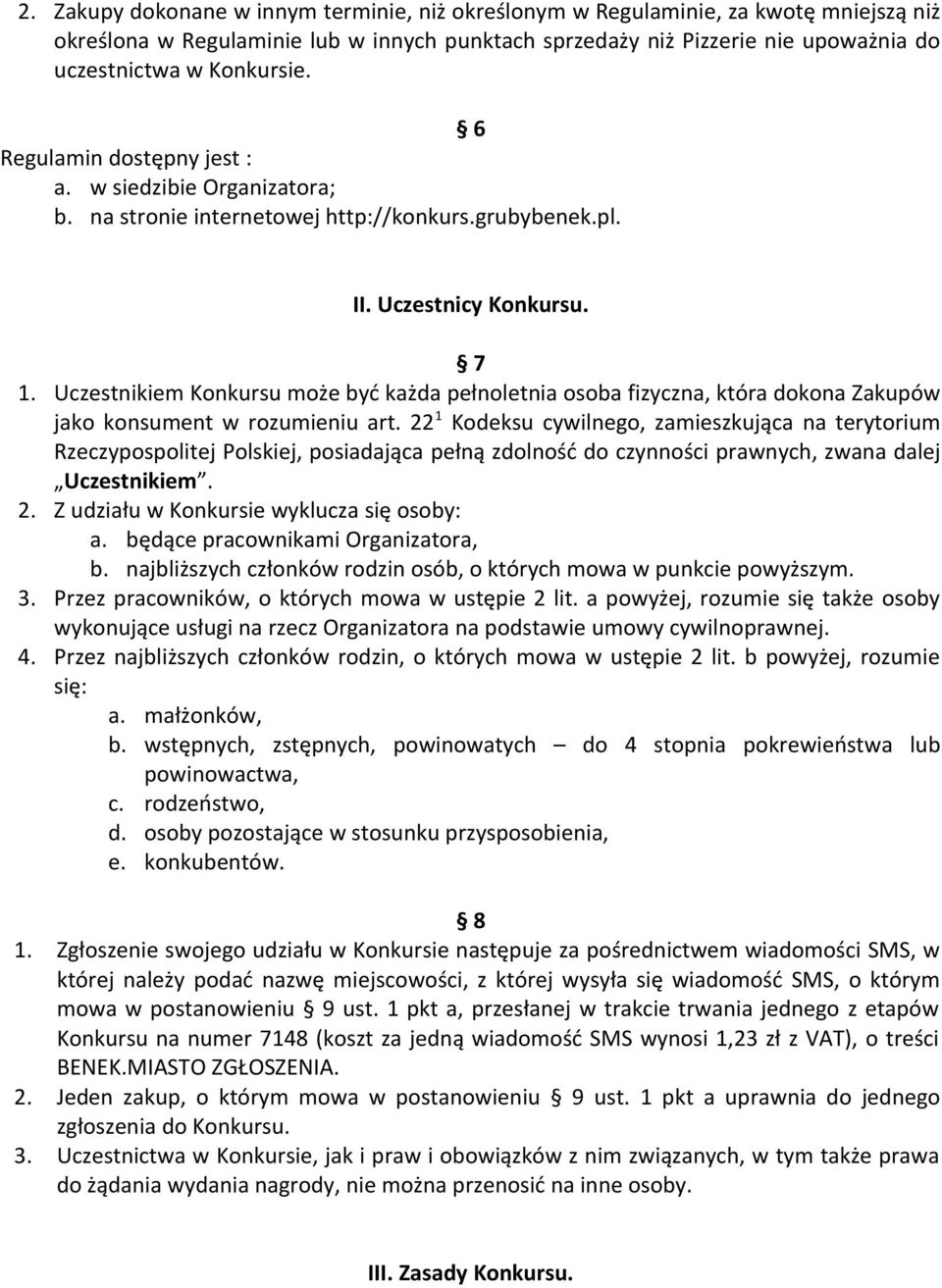 Uczestnikiem Konkursu może być każda pełnoletnia osoba fizyczna, która dokona Zakupów jako konsument w rozumieniu art.