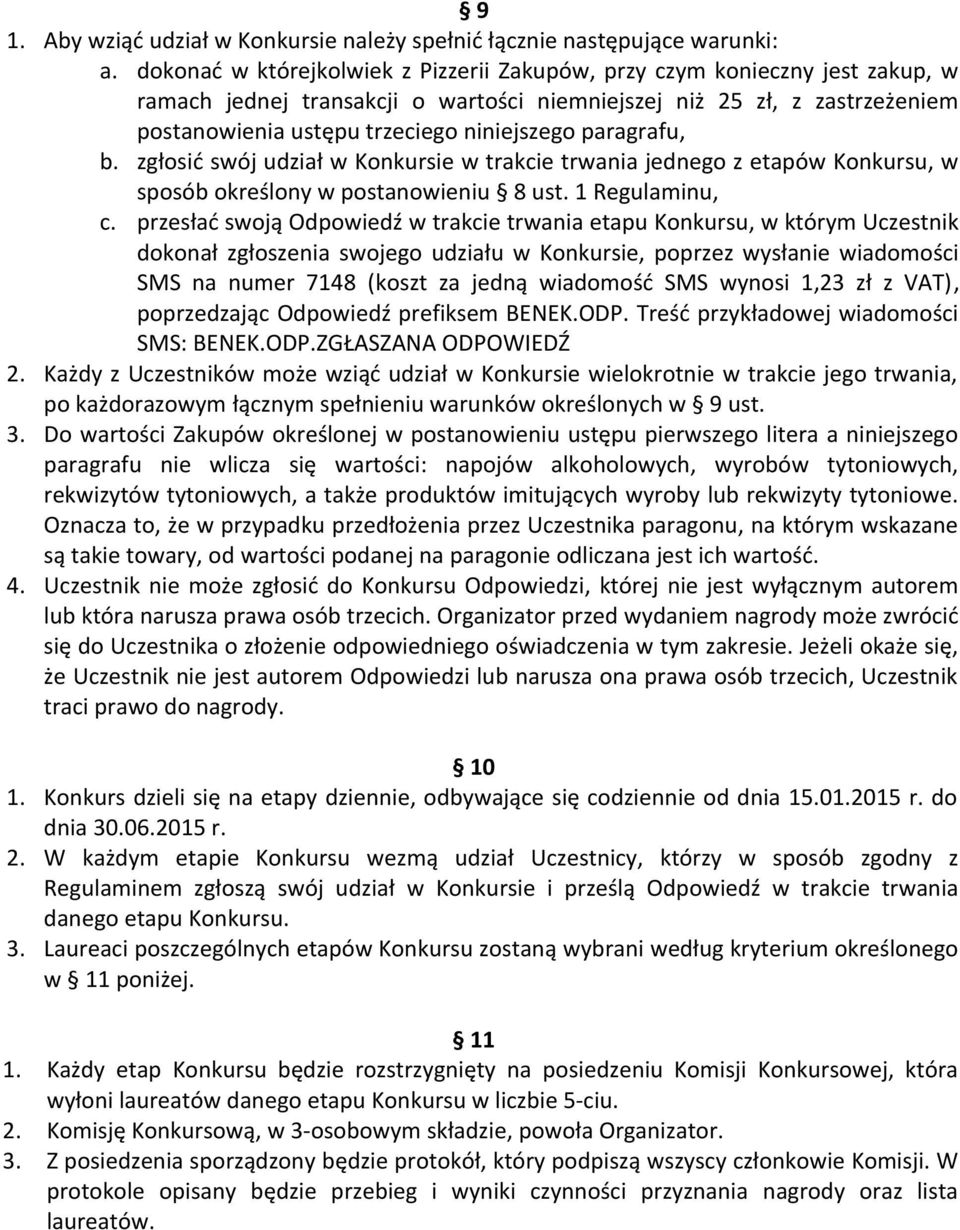 paragrafu, b. zgłosić swój udział w Konkursie w trakcie trwania jednego z etapów Konkursu, w sposób określony w postanowieniu 8 ust. 1 Regulaminu, c.