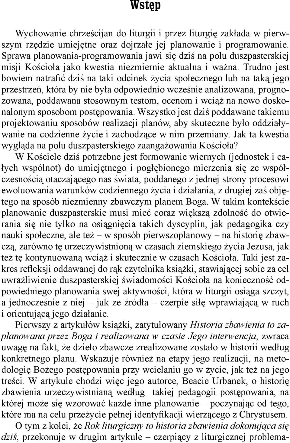 Trudno jest bowiem natrafić dziś na taki odcinek życia społecznego lub na taką jego przestrzeń, która by nie była odpowiednio wcześnie analizowana, prognozowana, poddawana stosownym testom, ocenom i