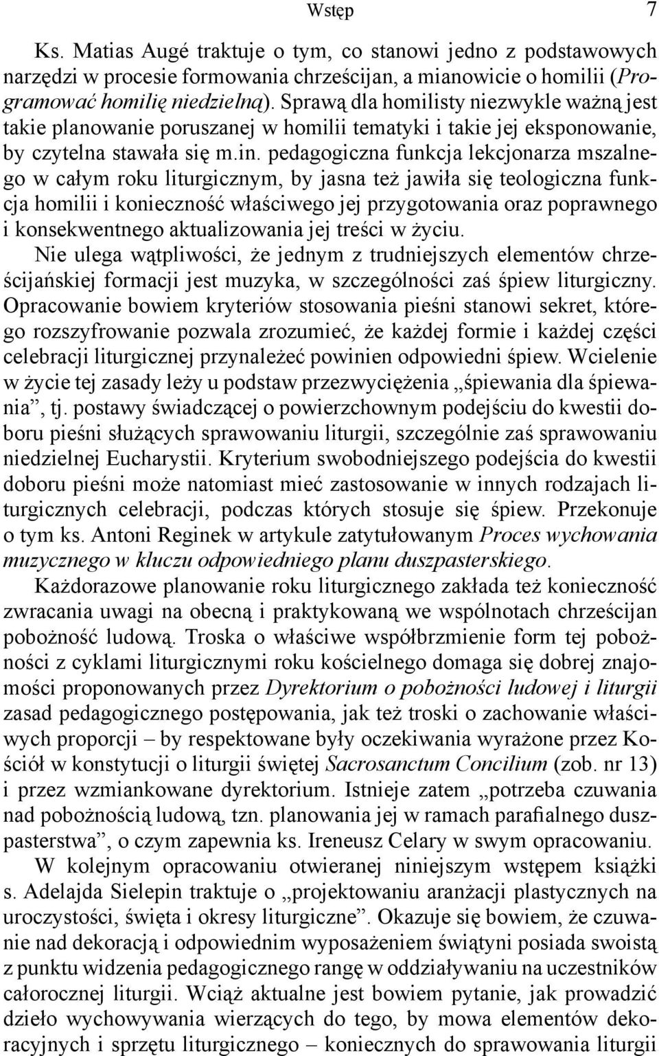 pedagogiczna funkcja lekcjonarza mszalnego w całym roku liturgicznym, by jasna też jawiła się teologiczna funkcja homilii i konieczność właściwego jej przygotowania oraz poprawnego i konsekwentnego