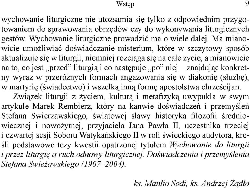 po niej znajdując konkretny wyraz w przeróżnych formach angażowania się w diakonię (służbę), w martyrię (świadectwo) i wszelką inną formę apostolstwa chrześcijan.