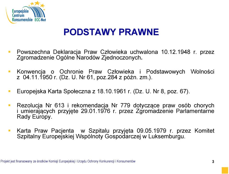 67). Rezolucja Nr 613 i rekomendacja Nr 779 dotyczące praw osób chorych i umierających przyjęte 29.01.1976 r. przez Zgromadzenie Parlamentarne Rady Europy.