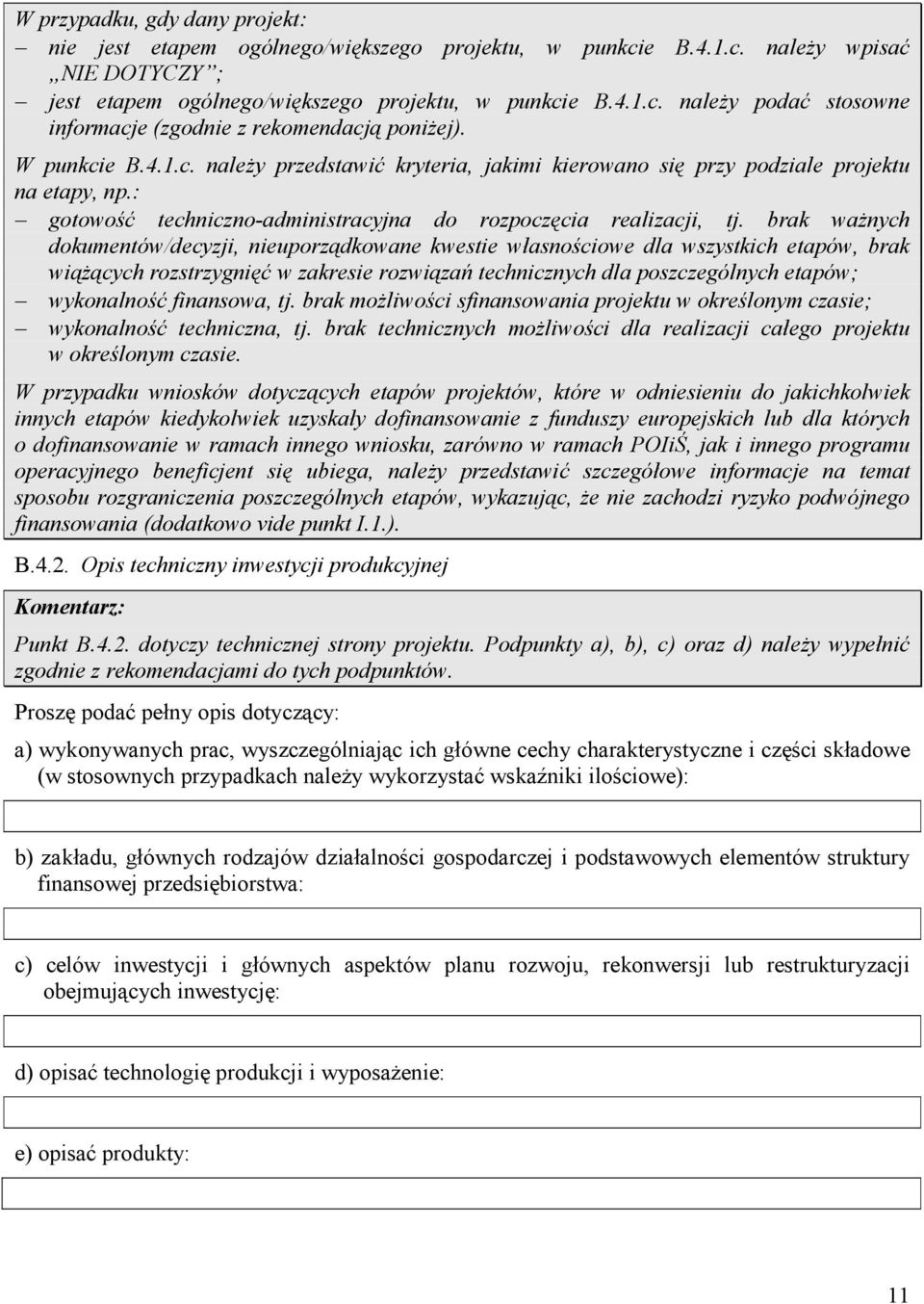 brak waŝnych dokumentów/decyzji, nieuporządkowane kwestie własnościowe dla wszystkich etapów, brak wiąŝących rozstrzygnięć w zakresie rozwiązań technicznych dla poszczególnych etapów; wykonalność