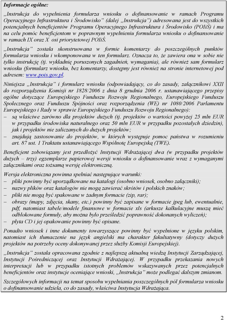 osi priorytetowej POIiŚ. Instrukcja została skonstruowana w formie komentarzy do poszczególnych punktów formularza wniosku i wkomponowana w ten formularz.