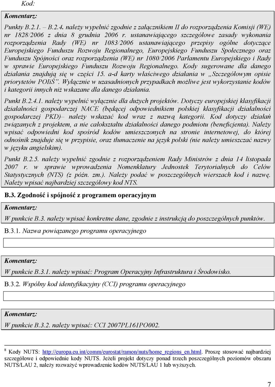 Społecznego oraz Funduszu Spójności oraz rozporządzenia (WE) nr 1080/2006 Parlamentu Europejskiego i Rady w sprawie Europejskiego Funduszu Rozwoju Regionalnego.