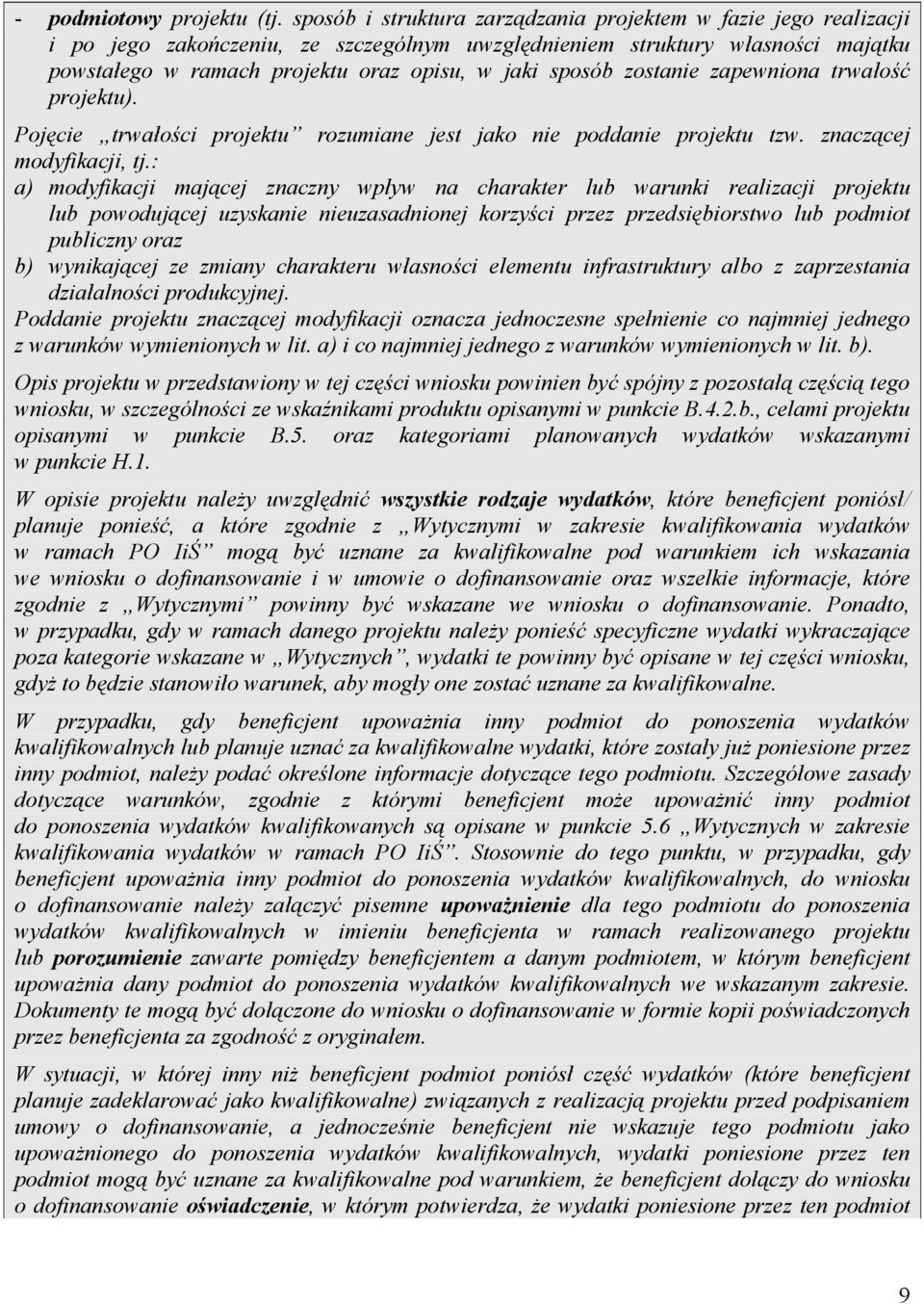 sposób zostanie zapewniona trwałość projektu). Pojęcie trwałości projektu rozumiane jest jako nie poddanie projektu tzw. znaczącej modyfikacji, tj.