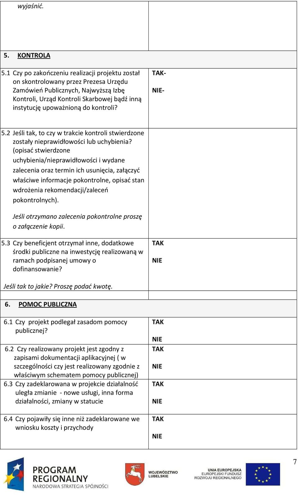 kontroli? - - 5.2 Jeśli tak, to czy w trakcie kontroli stwierdzone zostały nieprawidłowości lub uchybienia?