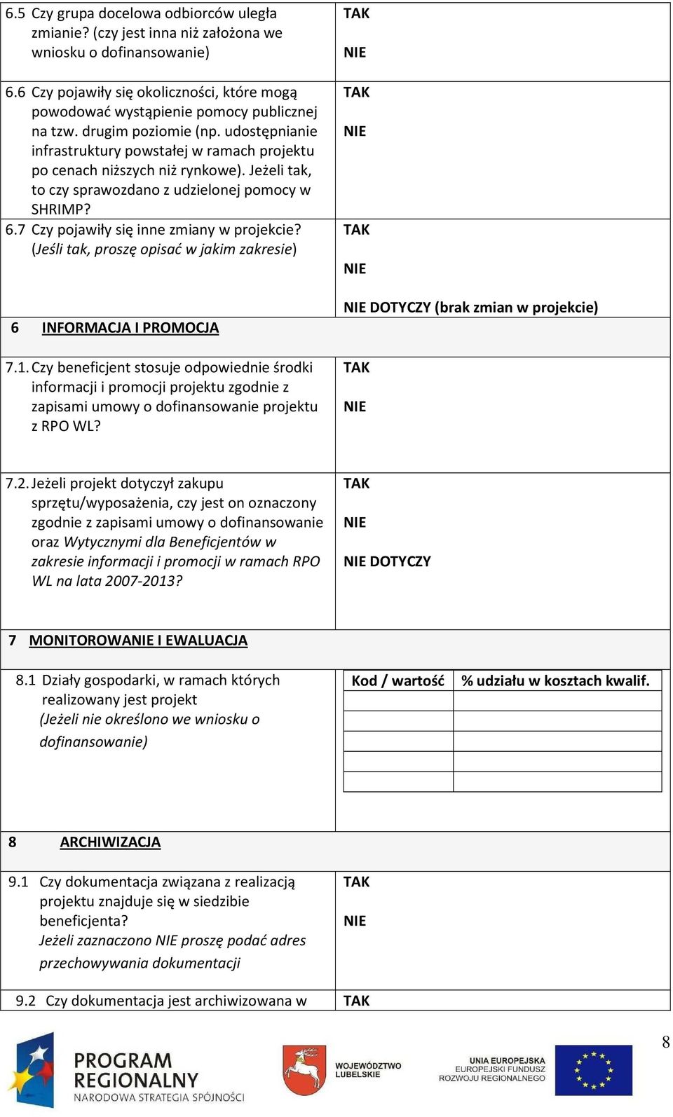 7 Czy pojawiły się inne zmiany w projekcie? (Jeśli tak, proszę opisać w jakim zakresie) 6 INFORMACJA I PROMOCJA 7.1.