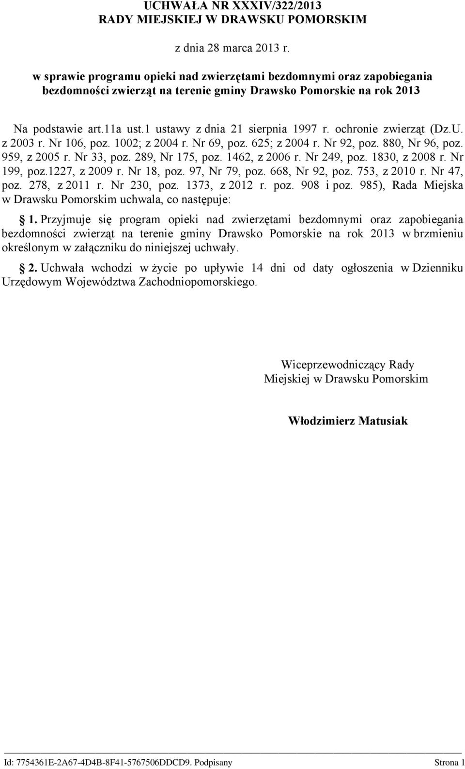 ochronie zwierząt (Dz.U. z 2003 r. Nr 106, poz. 1002; z 2004 r. Nr 69, poz. 625; z 2004 r. Nr 92, poz. 880, Nr 96, poz. 959, z 2005 r. Nr 33, poz. 289, Nr 175, poz. 1462, z 2006 r. Nr 249, poz.