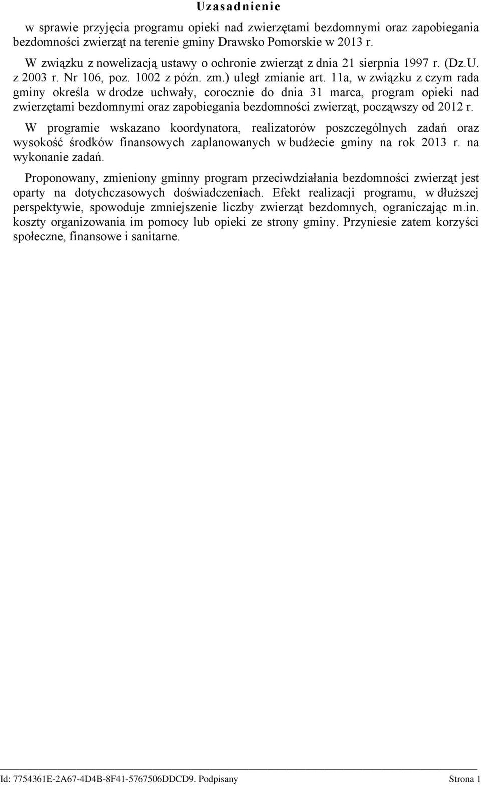 11a, w związku z czym rada gminy określa w drodze uchwały, corocznie do dnia 31 marca, program opieki nad zwierzętami bezdomnymi oraz zapobiegania bezdomności zwierząt, począwszy od 2012 r.