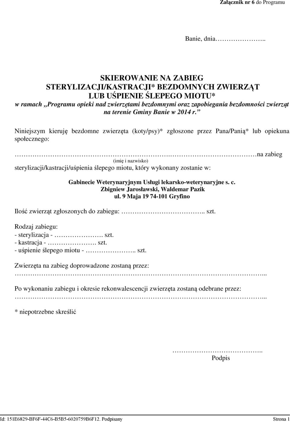 Gminy Banie w 2014 r. Niniejszym kieruję bezdomne zwierzęta (koty/psy)* zgłoszone przez Pana/Panią* lub opiekuna społecznego:.