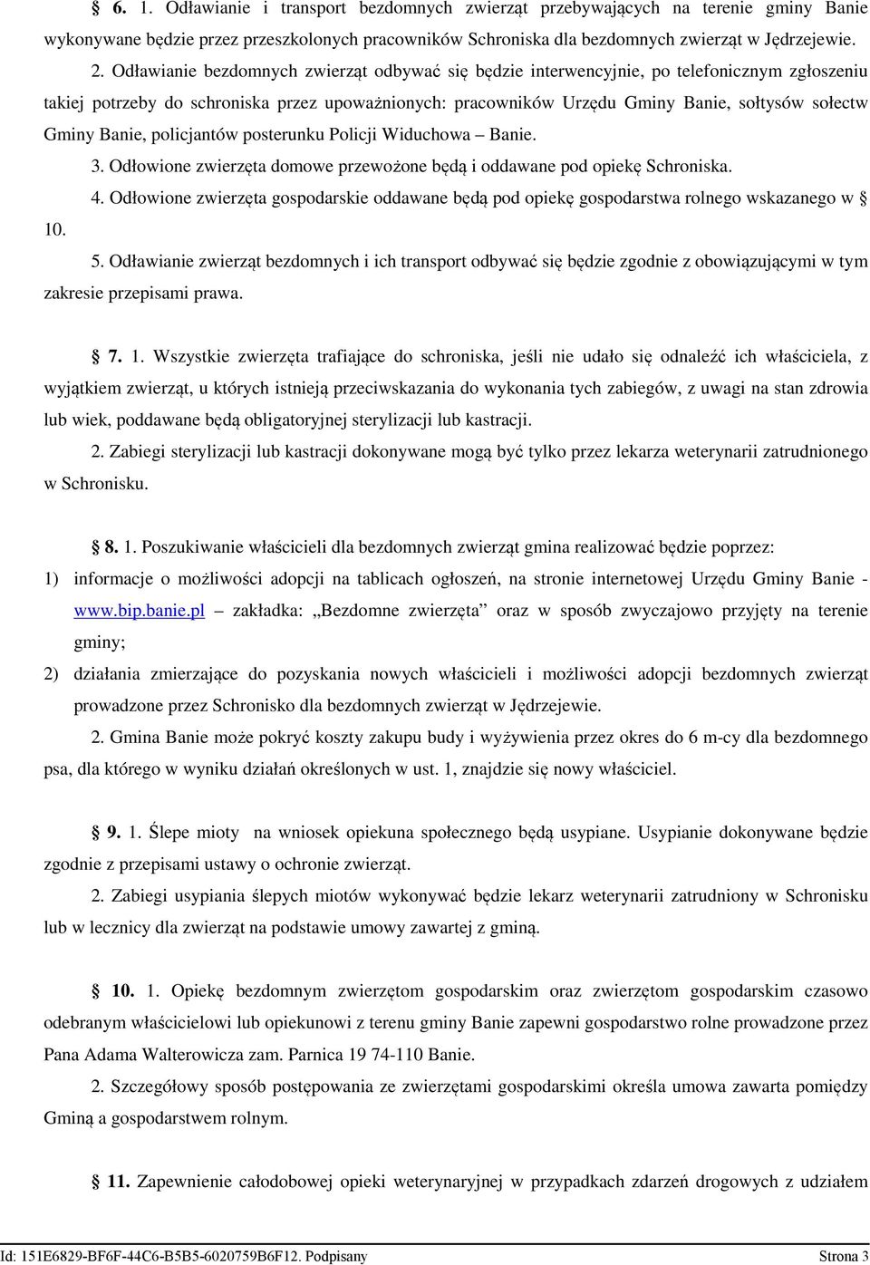 Banie, policjantów posterunku Policji Widuchowa Banie. 3. Odłowione zwierzęta domowe przewożone będą i oddawane pod opiekę Schroniska. 4.