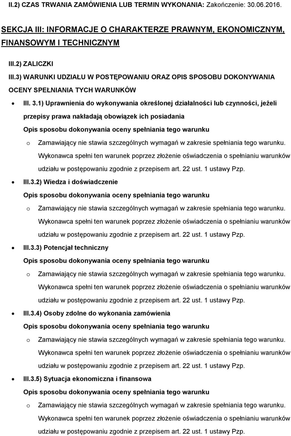 1) Uprawnienia d wyknywania kreślnej działalnści lub czynnści, jeżeli przepisy prawa nakładają bwiązek ich psiadania Opis spsbu dknywania ceny spełniania teg warunku udziału w pstępwaniu zgdnie z