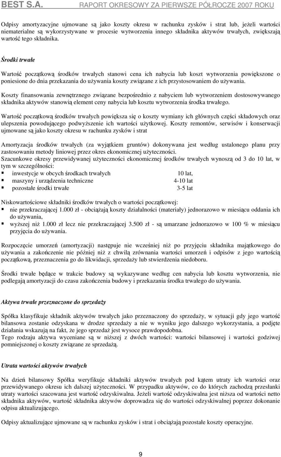 Środki trwałe Wartość początkową środków trwałych stanowi cena ich nabycia lub koszt wytworzenia powiększone o poniesione do dnia przekazania do używania koszty związane z ich przystosowaniem do