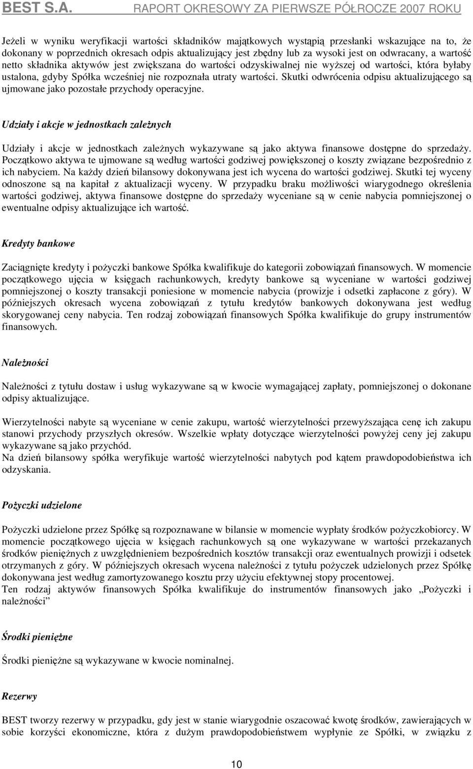 Skutki odwrócenia odpisu aktualizującego są ujmowane jako pozostałe przychody operacyjne.