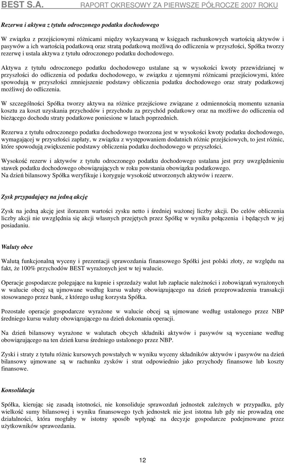 Aktywa z tytułu odroczonego podatku dochodowego ustalane są w wysokości kwoty przewidzianej w przyszłości do odliczenia od podatku dochodowego, w związku z ujemnymi różnicami przejściowymi, które