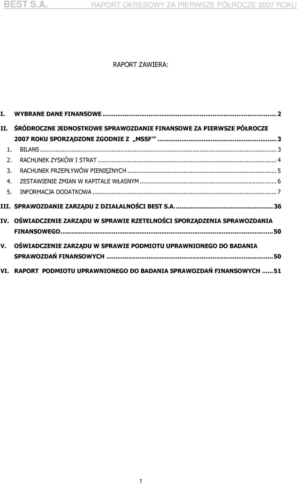 .. 7 III. SPRAWOZDANIE ZARZĄDU Z DZIAŁALNOŚCI BEST S.A...36 IV. OŚWIADCZENIE ZARZĄDU W SPRAWIE RZETELNOŚCI SPORZĄDZENIA SPRAWOZDANIA FINANSOWEGO...50 V.