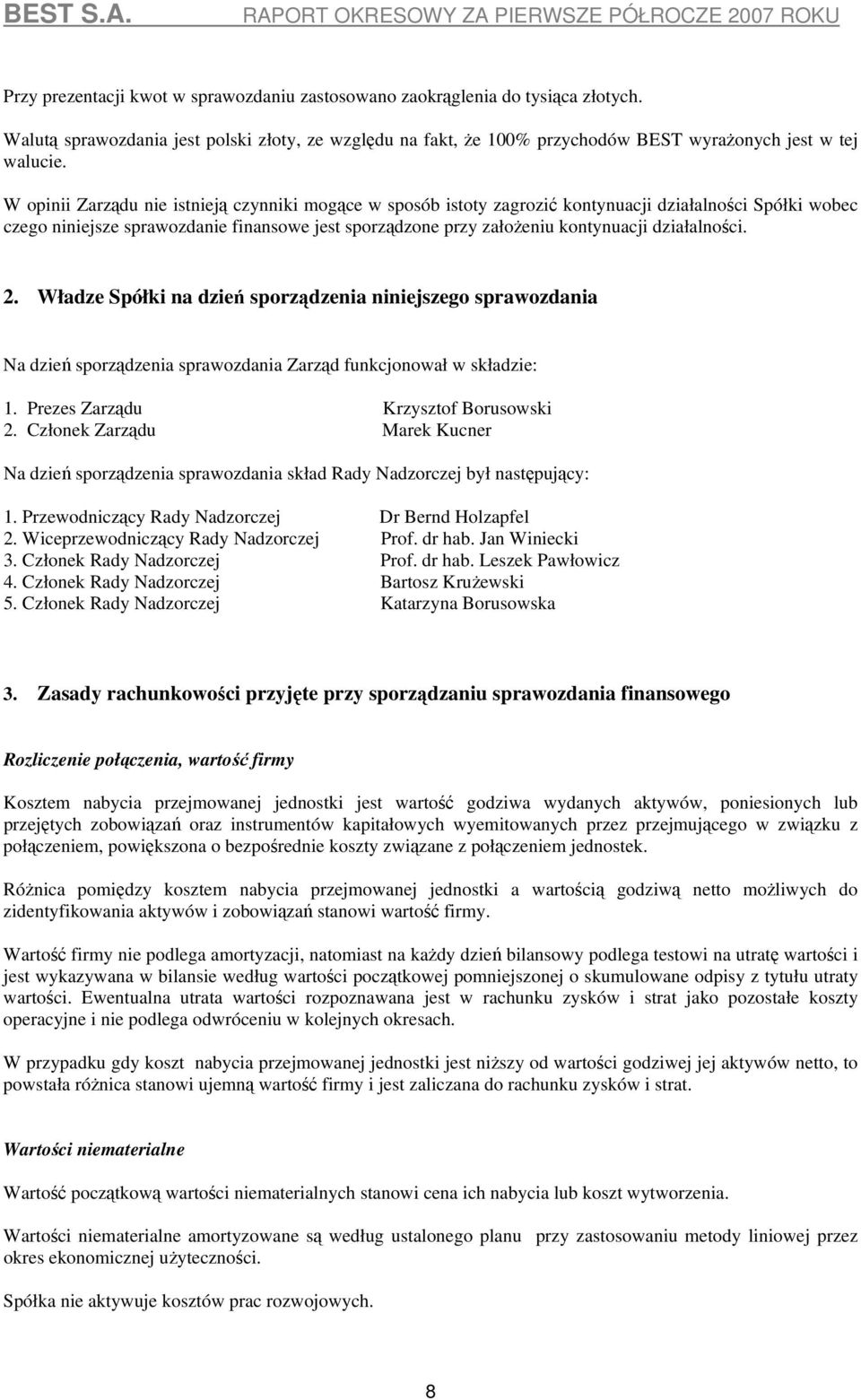 działalności. 2. Władze Spółki na dzień sporządzenia niniejszego sprawozdania Na dzień sporządzenia sprawozdania Zarząd funkcjonował w składzie: 1. Prezes Zarządu Krzysztof Borusowski 2.