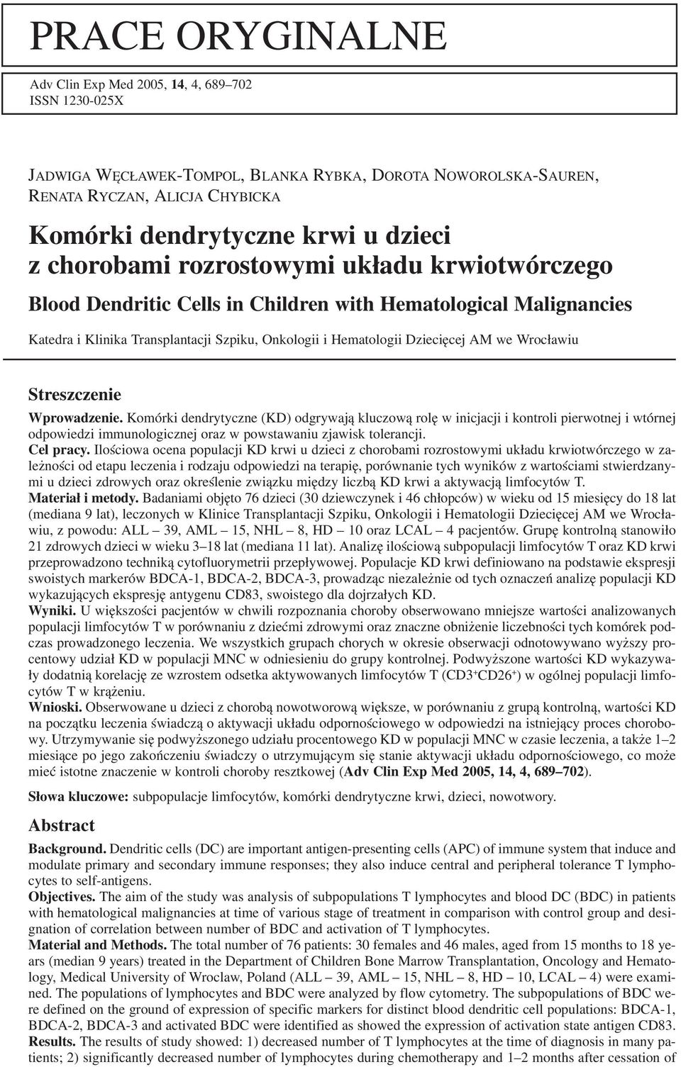 we Wrocławiu Streszczenie Wprowadzenie. Komórki dendrytyczne (KD) odgrywają kluczową rolę w inicjacji i kontroli pierwotnej i wtórnej odpowiedzi immunologicznej oraz w powstawaniu zjawisk tolerancji.