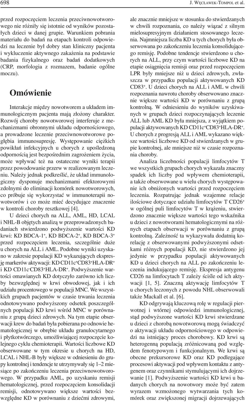 dodatkowych (CRP, morfologia z rozmazem, badanie ogólne moczu). Omówienie Interakcje między nowotworem a układem im munologicznym pacjenta mają złożony charakter.