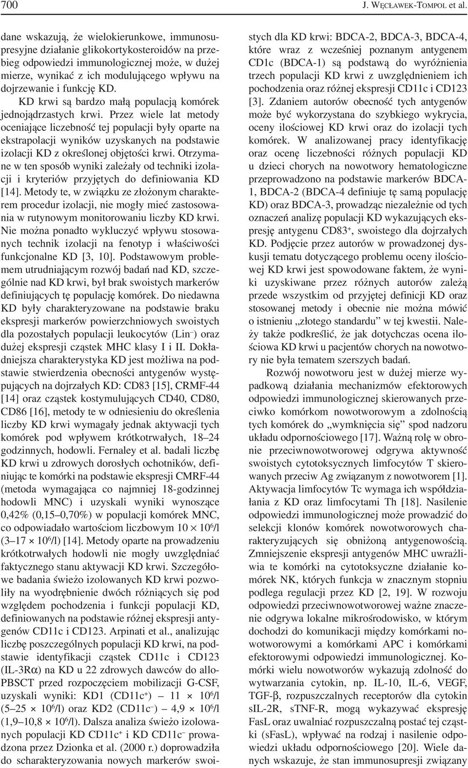 funkcję KD. KD krwi są bardzo małą populacją komórek jednojądrzastych krwi.