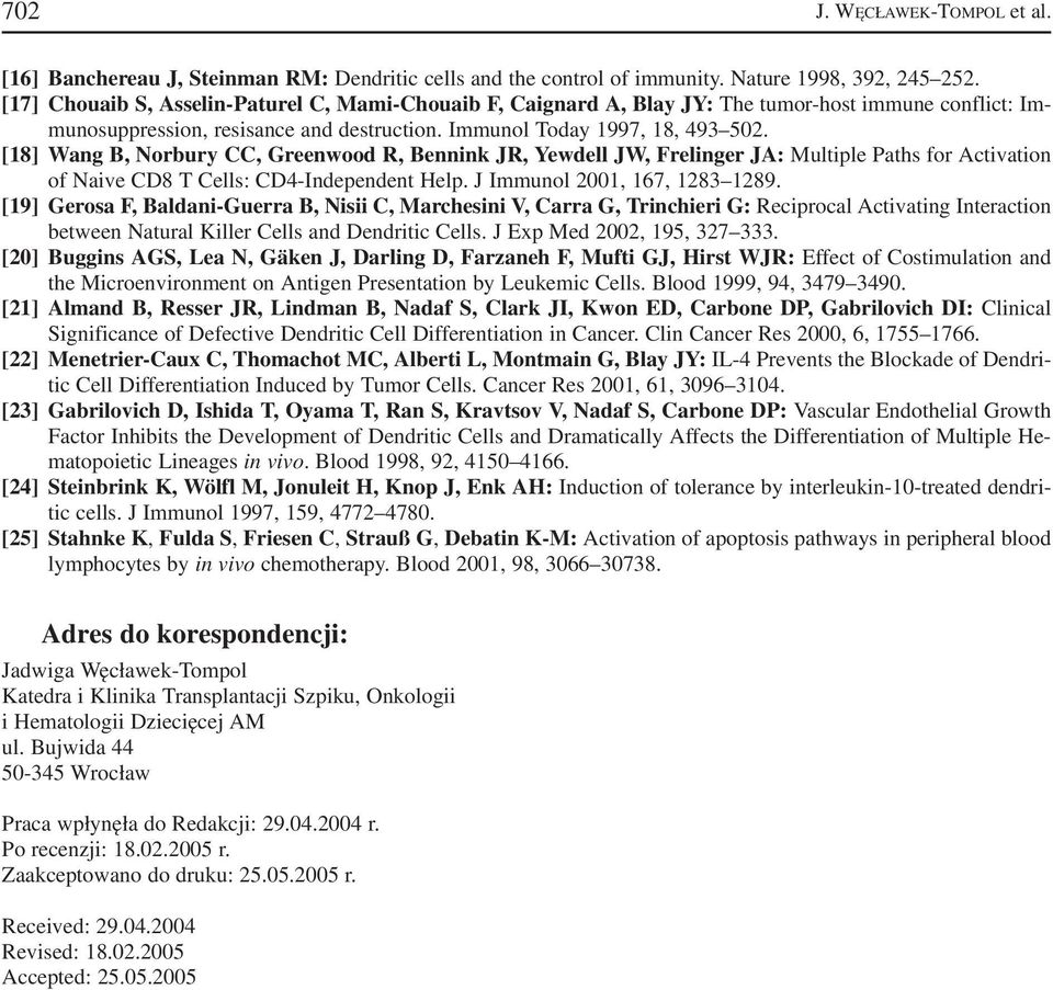 [18] Wang B, Norbury CC, Greenwood R, Bennink JR, Yewdell JW, Frelinger JA: Multiple Paths for Activation of Naive CD8 T Cells: CD4 Independent Help. J Immunol 2001, 167, 1283 1289.