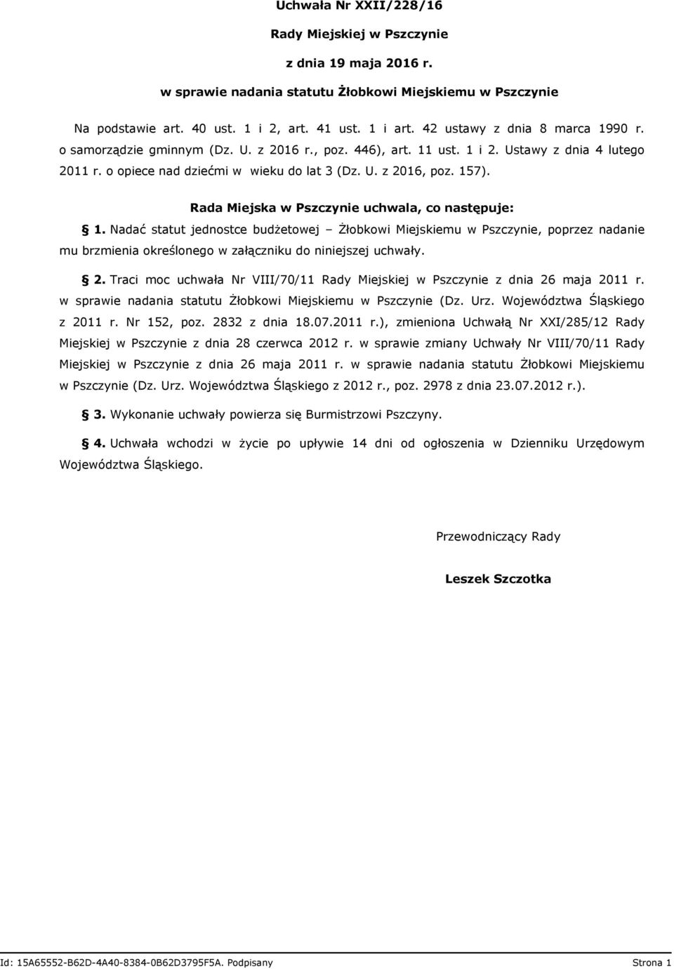 Rada Miejska w Pszczynie uchwala, co następuje: 1. Nadać statut jednostce budżetowej Żłobkowi Miejskiemu w Pszczynie, poprzez nadanie mu brzmienia określonego w załączniku do niniejszej uchwały. 2.