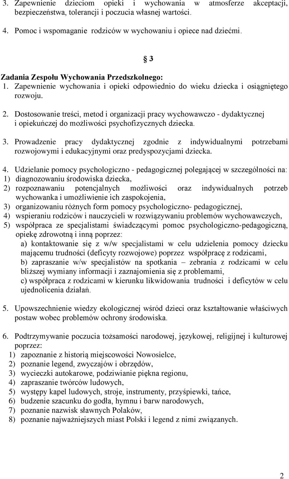 Dostosowanie treści, metod i organizacji pracy wychowawczo - dydaktycznej i opiekuńczej do możliwości psychofizycznych dziecka. 3.